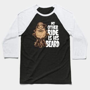 My Other Ride Is His Beard - Funny Beard Lover Baseball T-Shirt